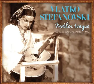 VLATKO STEFANOVSKI - Mother Tongue CD