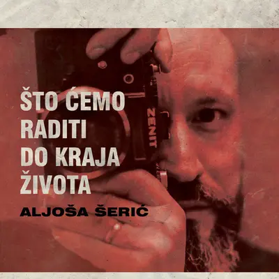 ALJOŠA ŠERIC - Što Cemo Raditi Do Kraja Života CD