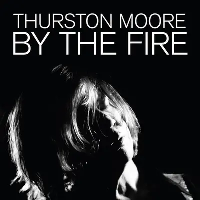 THURSTON MOORE - By The Fire CD2