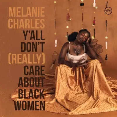 MELANIE CHARLES - Y'all Don't (Really) Care About Black Women LP