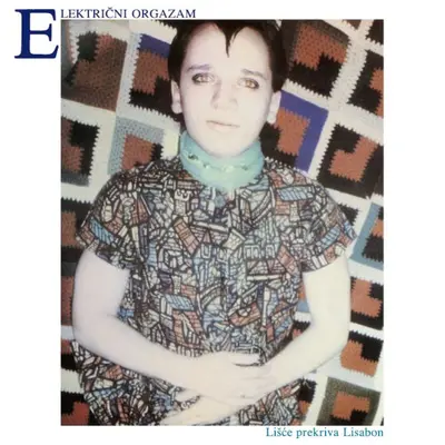 ELEKTRICNI ORGAZAM - Lišce Prekriva Lisabon LP