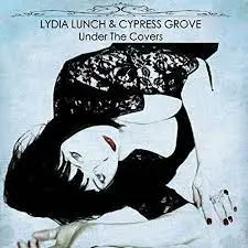 LYDIA LUNCH & CYPRESS GROVE - Under The Covers CD