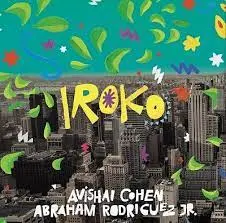 AVISHAI COHEN, ABRAHAM RODRIGUEZ JR - Iroko LP