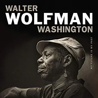 WALTER WOLFMAN WASHINGTON - My Future Is My Past CD