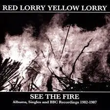 RED LORRY YELLOW LORRY - See The Fire: Albums, Singles, BBC Recordings '82-'87 CD3
