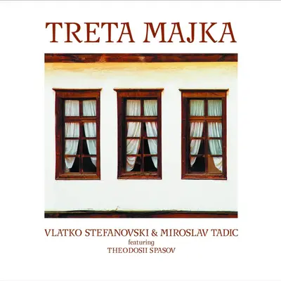 VLATKO STEFANOVSKI & MIROSLAV TADIC - Treta Majka (Deluxe Reissue) LP