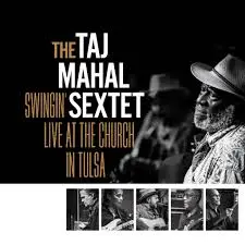 TAJ MAHAL SEXTET - Swingin' Live At The Church In Tulsa CD