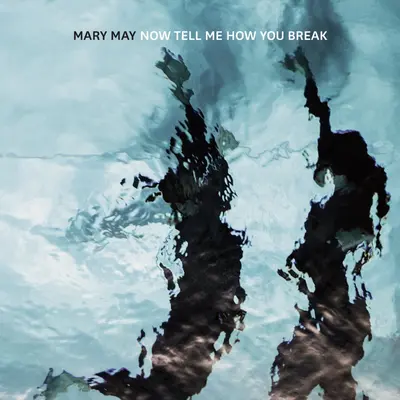 MARY MAY - Now Tell Me How You Break LP