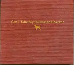 TYLER CHILDERS - Can I Take My Hounds To Heaven? CD3