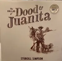 STURGILL SIMPSON - Ballad of Dood & Juanita (Indie Exclusive) LP