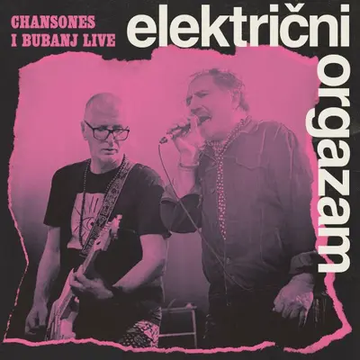 ELEKTRICNI ORGAZAM - Chansones I Bubanj Live CD