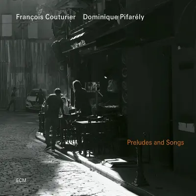 FRANCOIS COUTURIER, DOMINIQUE PIFARELY - Preludes And Songs CD