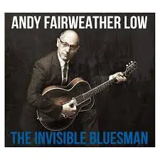 ANDY FAIRWEATHER-LOW - Invisible Bluesman CD