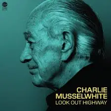 CHARLIE MUSSELWHITE - Look Out Highway CD