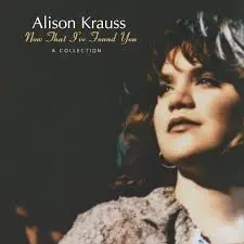 ALISON KRAUSS - Now That I'Ve Found You: A Collection LP