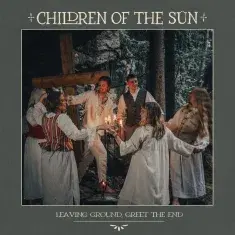CHILDREN OF THE SUN - Leaving Ground, Greet The End CD