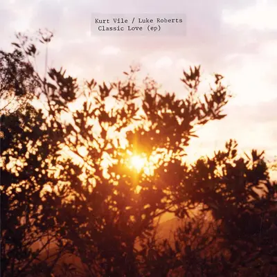 KURT VILE, LUKE ROBERTS - Classic Love (Ep) LP
